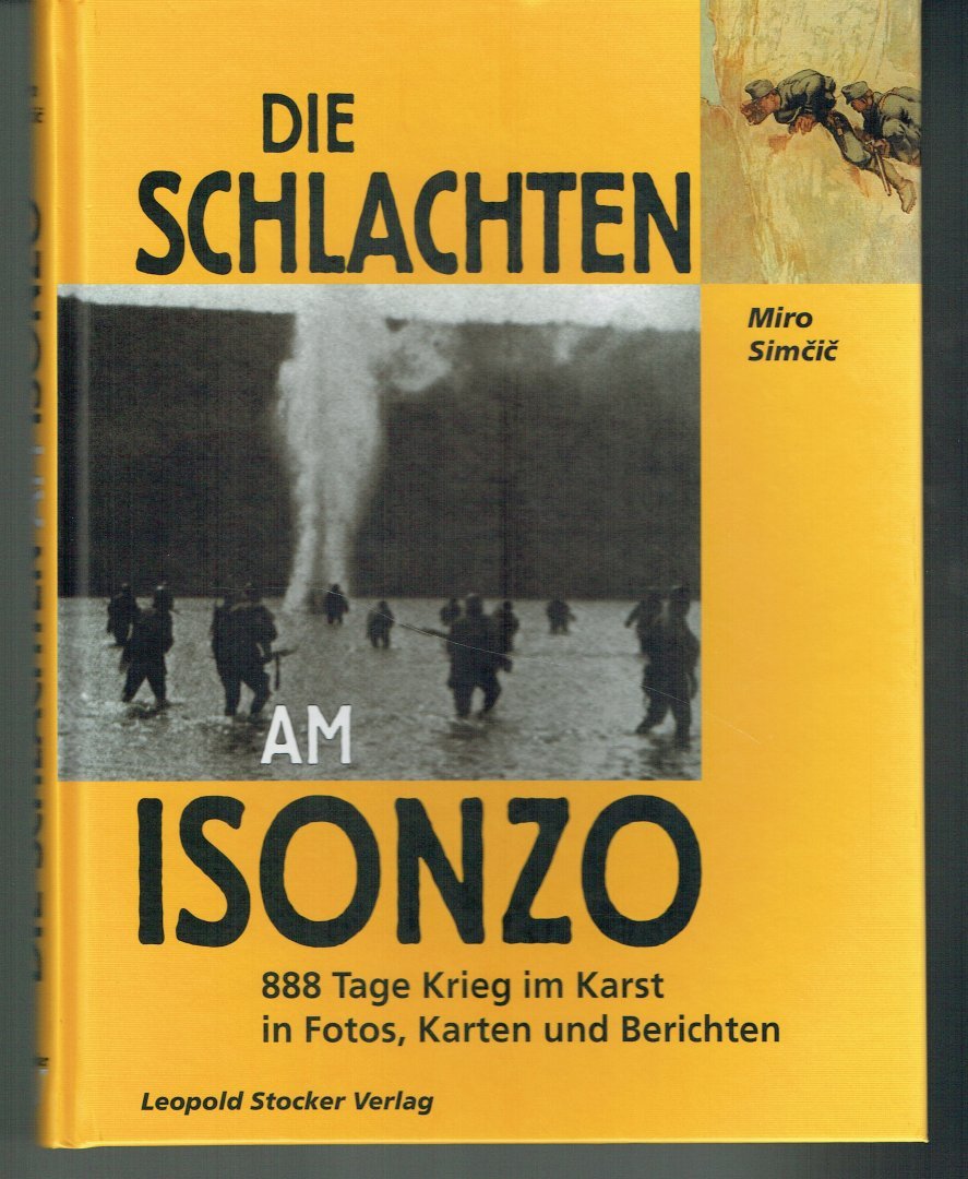 Miro Simcic - Die Schlachten am Isonzo - 888 Tage Krieg im Karst in Fotos, Karten und Berichten