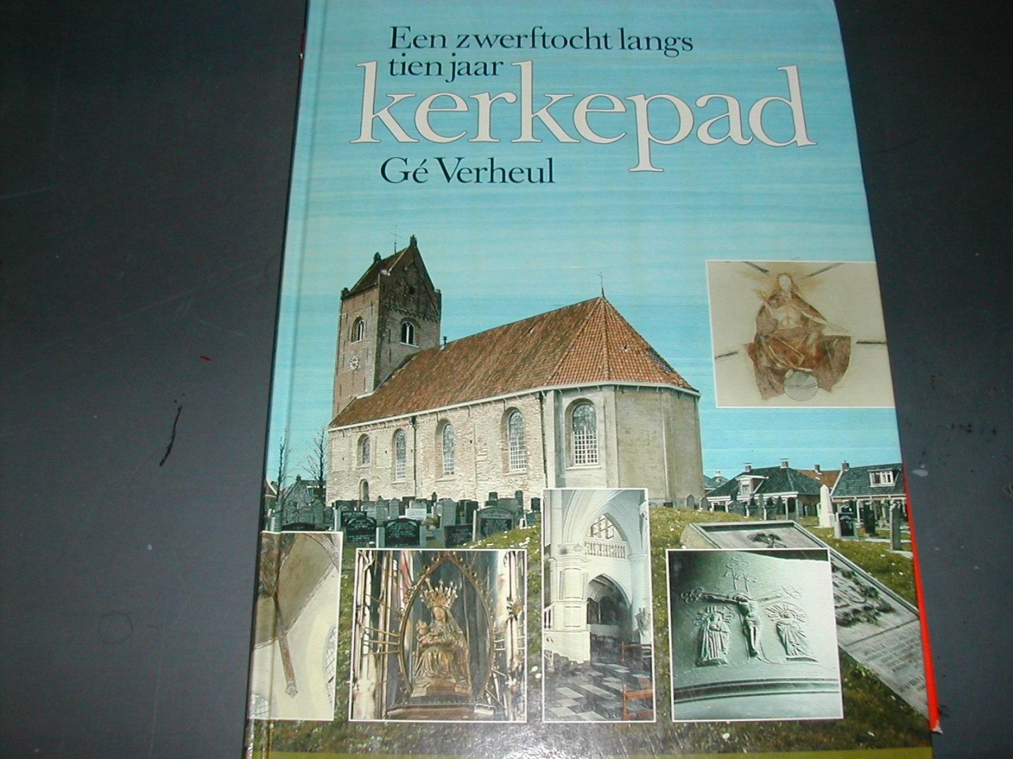 VERHEUL, GÉ - EEN ZWERFTOCHT LANGS TIEN JAAR KERKEPAD VERHEUL, GÉ - EEN ZWERFTOCHT LANGS TIEN JAAR KERKEPAD