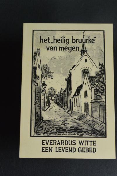 Peters, Otho en Jan Beekman - Het "Heilig Bruurke" van Megen. Everardus Witte een levend Gebed