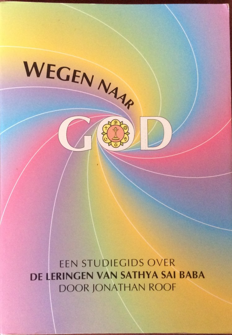 Roof, Jonathan - Wegen naar God; een studiegids over de leringen van Sathya Sai Baba