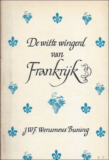 BUNING, Werumeus J.W.F. - DE WITTE WINGERD VAN FRANKRIJK.  REISJOURNAAL OVER DE WIJNEN VAN DE ELZAS, MEURSAULT, CHABLIS, ANJOU, VOUVRAY, TOURAINE EN SAUMUR.