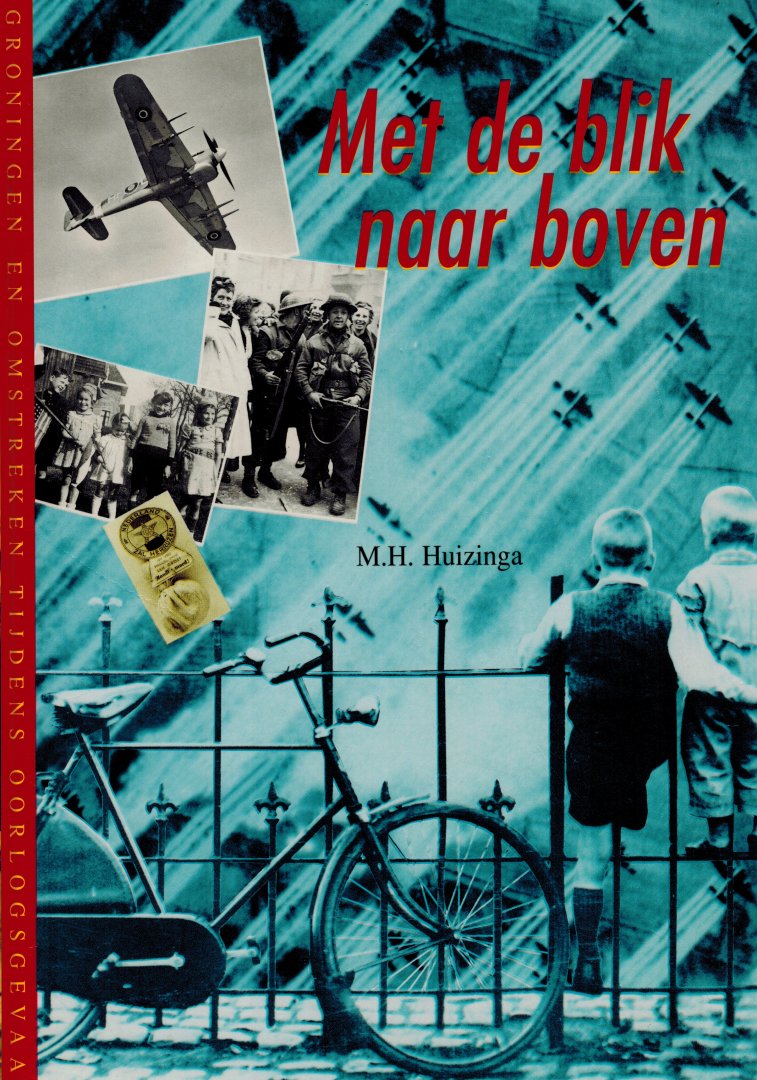 Huizinga, M.H. - Met de blik naar boven. Groningen en omstreken tijdens oorlogsgevaar.