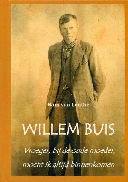 Lenthe, Wim van - Willem Buis. Vroeger, bij de oude moeder, mocht ik altijd binnenkomen.