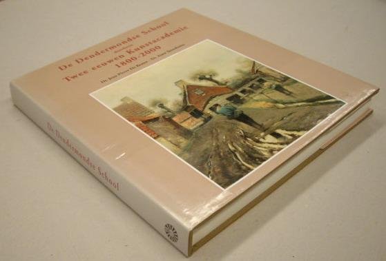 BRUYN, JEAN PIERRE DE. & STROOBANT, AIMÉ. - De Dendermondse Schilderschool doorheen Twee eeuwen Kunstacademie 1800 - 2000.
