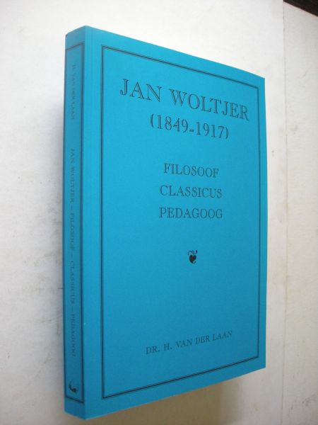 Laan, H.van der - Jan Woltjer (1849-1917) Filosoof Classicus Pedagoog