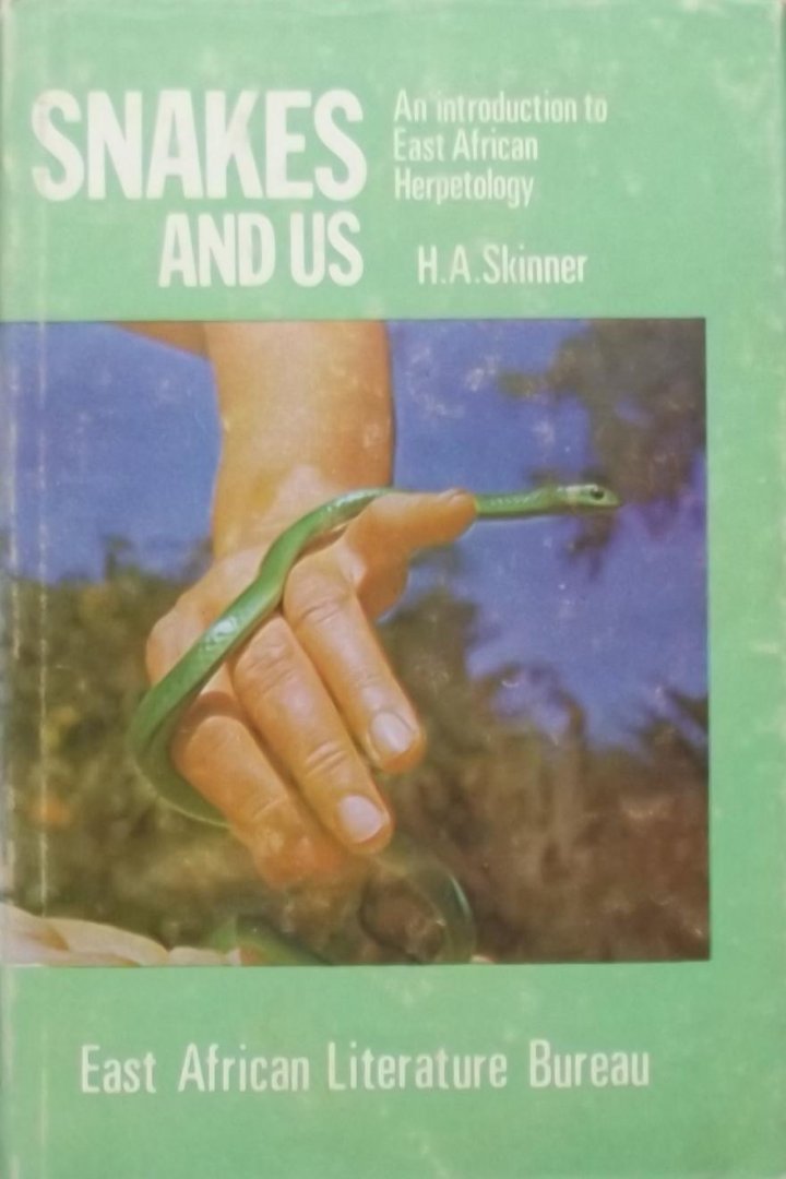 H.A. Skinner. - Snakes and Us: An Introduction to East African Herpetology