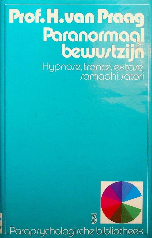Praag, H. van - Paranormaal bewustzijn. Hypnose, trance, extase, samadhi, satori
