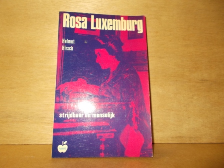 HIRSCH, HELMUT - Rosa Luxemburg  strijdbaar en menselijk