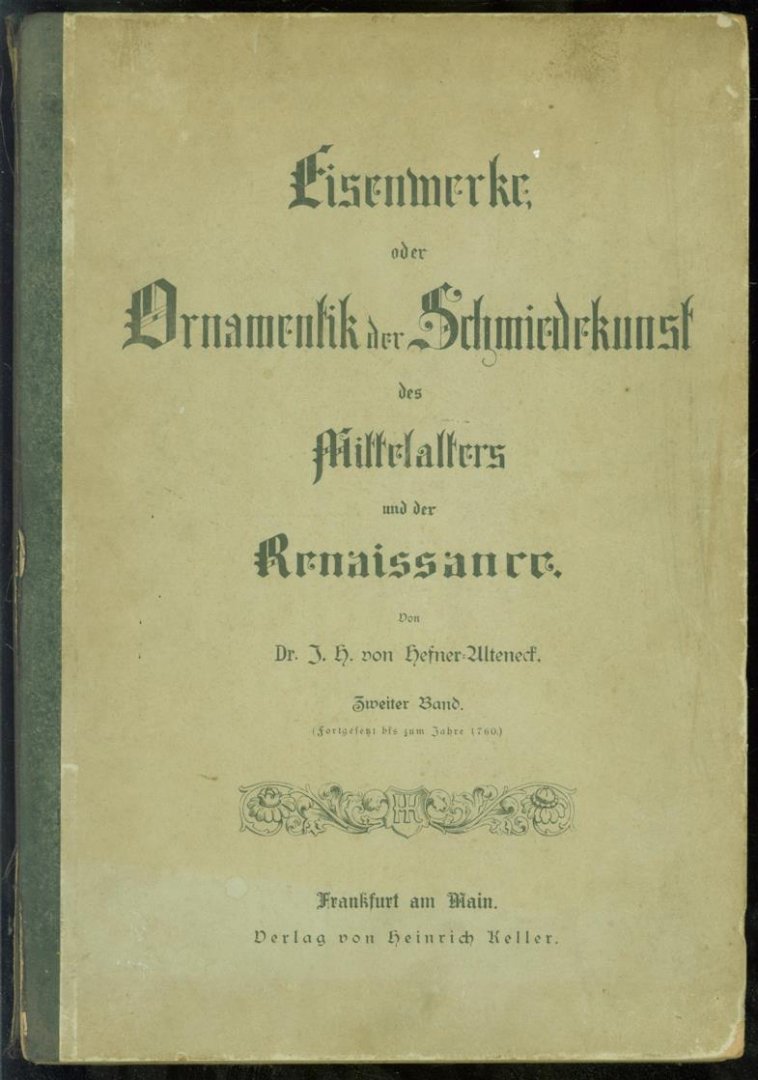 Jakob Heinrich von Hefner-Alteneck - Eisenwerke oder Ornamentik der Schmiedekunst des Mittelalters und der Renaissance DEEL 2 ( 1e druk 1885 )