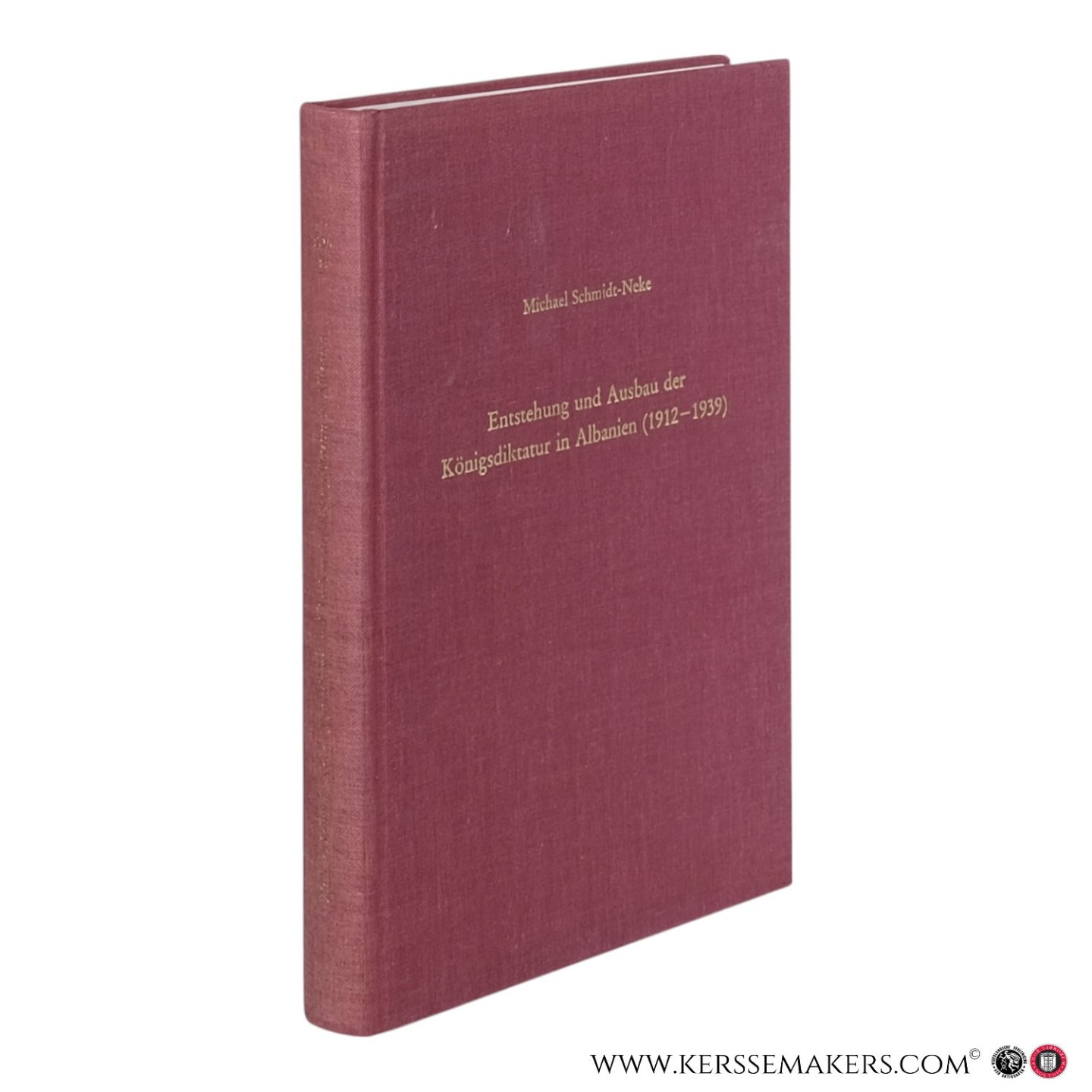 Schmidt-Neke, Michael. - Entstehung und Ausbau der Königsdiktatur in Albanien (1912–1939): Regierungsbildungen, Herrschaftsweise und Machteliten in einem jungen Balkanstaat.