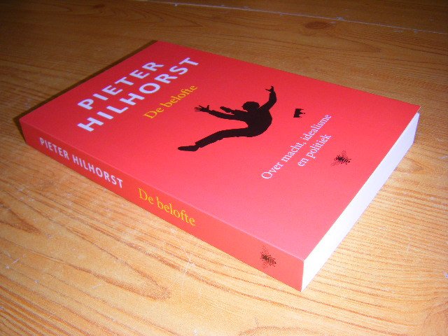 Hilhorst, Pieter - De belofte. Over macht, idealisme en politiek