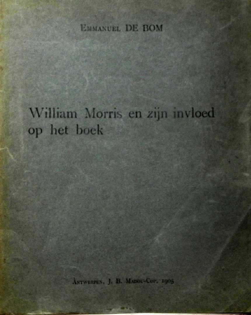 Bom, Emmanuel de. - William Morris en zijn invloed op het boek..