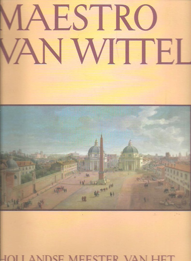ROZEMOND, Jetty [Red.] - Maestro van Wittel - Hollandse meester van het Italiaanse stadsgezicht. [Amersfoort, Kunsthal kAdE].