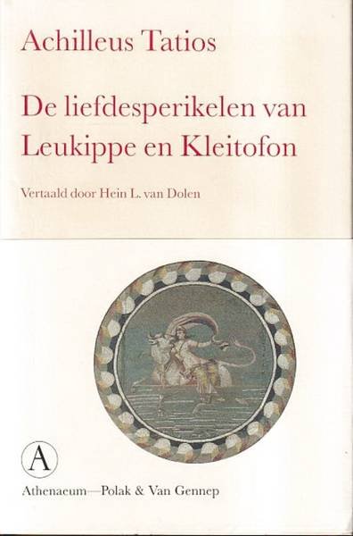 TATIOS, ACHILLEUS. - De liefdesperikelen van Leukippe en Kleitofon. Vertaald en toegelicht door Hein L. van Dolen.
