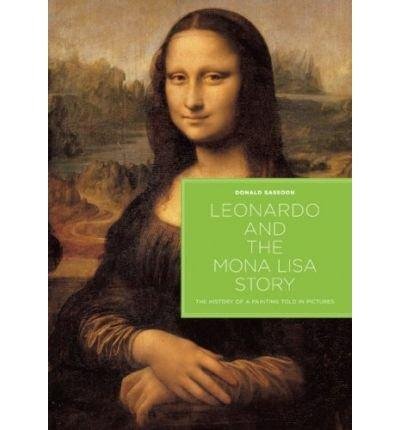 Sassoon, Donald - Leonardo and the Mona Lisa Story. The History of a Painting Told in Pictures.