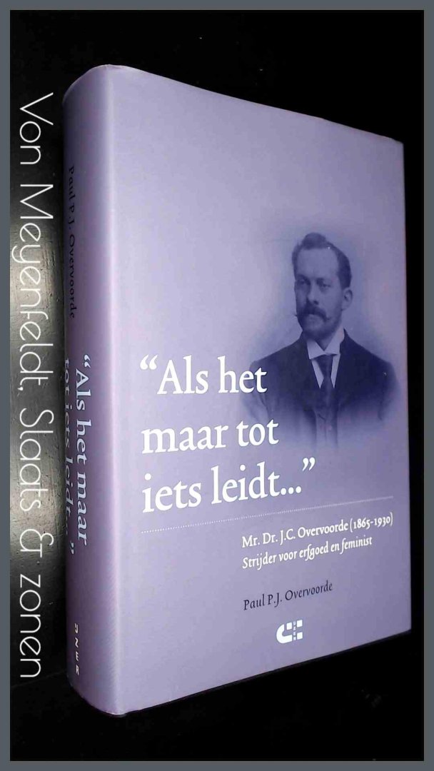 Overvoorde, Paul P. J. - Als het maar tot iets leidt ... - Mr. Dr. J. C. Oostvoorde (1865-1930), strijder voor erfgoed en feminist