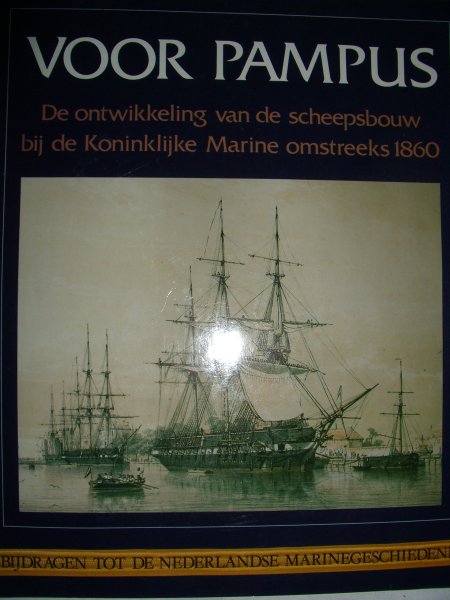 Dijk, A. van - Voor Pampus. De ontwikkeling van de scheepsbouw bij de Koninklijke Marine omstreeks 1860