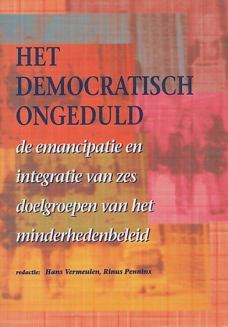 Hans Vermeulen & Rinus Penninx (red.) - Het democratisch ongeduld: de emancipatie en integratie van zes doelgroepen van het minderhedenbeleid