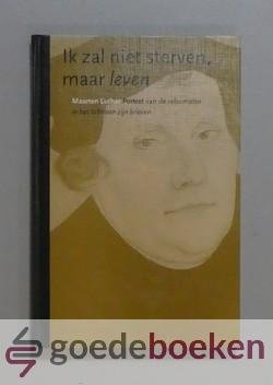 Ouden, P. den - Ik zal niet sterven, maar leven --- Marten Luther. Portret van de reformator in het licht van zijn brieven