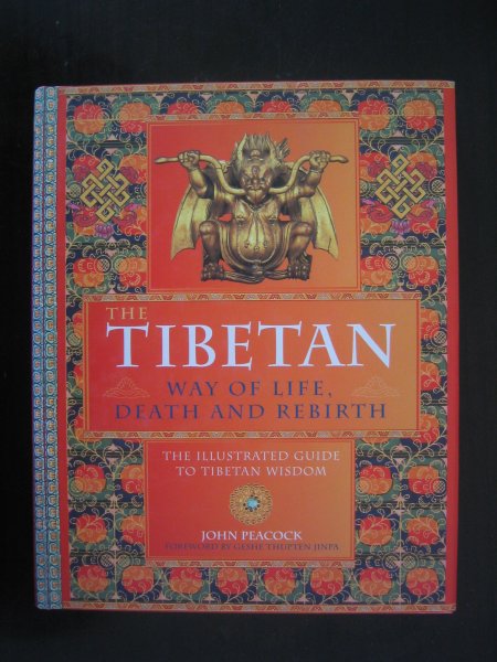 Peacock, John - The Tibetian way of life, death and rebirth - the illustrated guide to Tibetian wisdom.