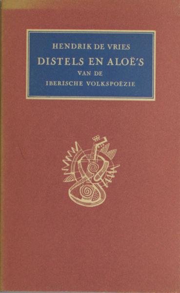 Vries, Hendrik de. - Distels en aloë's van de Iberische volkspoëzie.