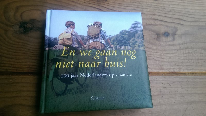Pars, Hans - En we gaan nog niet naar huis! / 100 jaar Nederlanders op vakantie