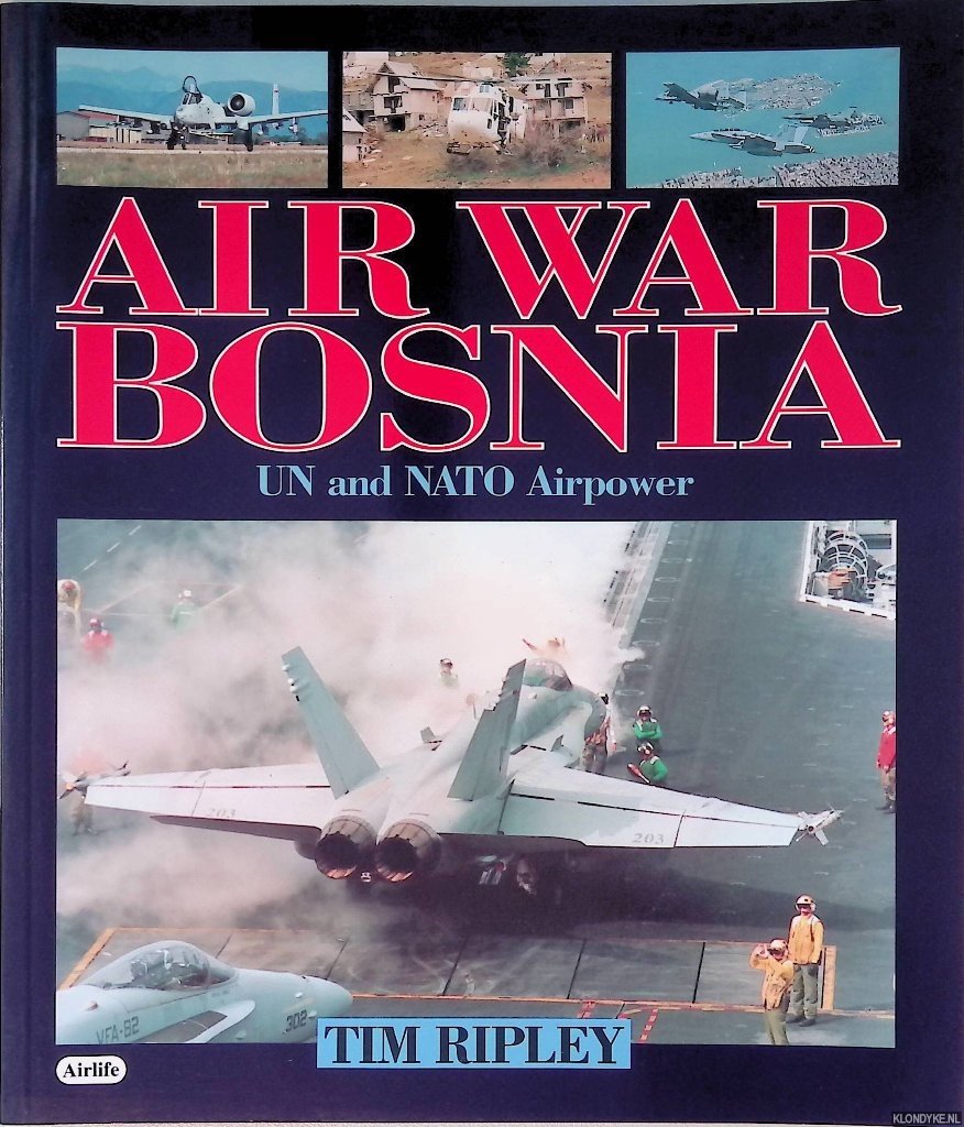Ripley, Tim - Air War Bosnia: UN and NATO Airpower