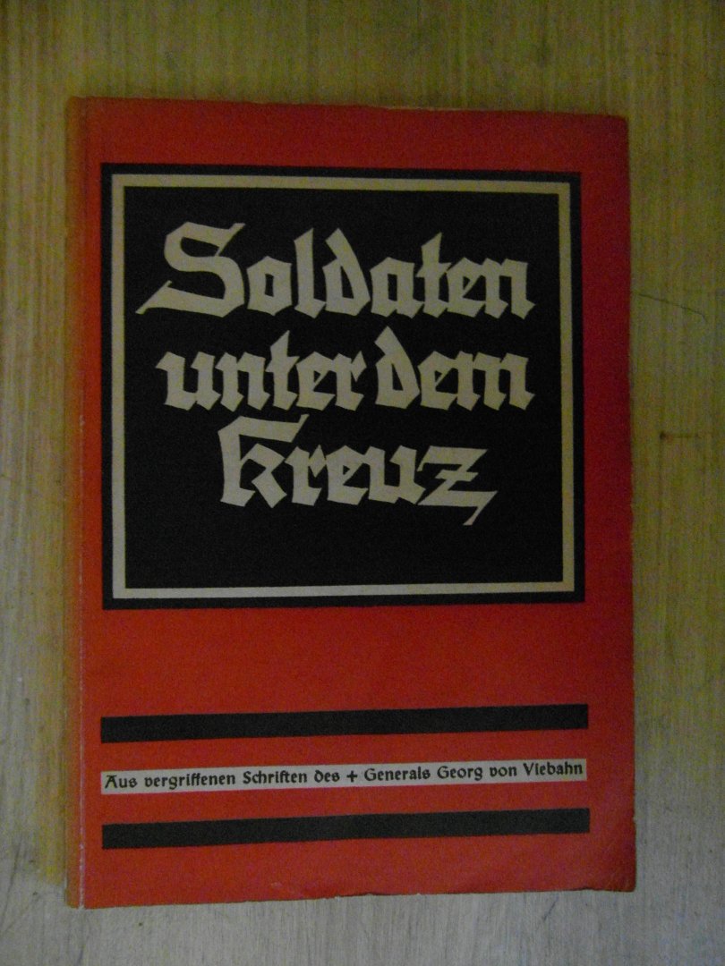 Viebahn, Georg von - Soldaten unter dem Kreuz  aus den vergriffenen Schriften des im Jahre 1915