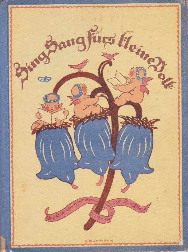 Blech, Leo (Bearbeiter) - Sing Sang fürs kleine Volk. Eine Sammlung von Kinderliedern bearbeitet von Leo Blech. Bilder von Elfriede Musmann