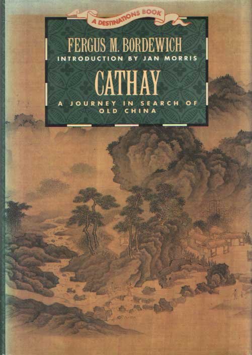 Bordewich, Fergus M. - Cathay : A Journey in Search of Old China