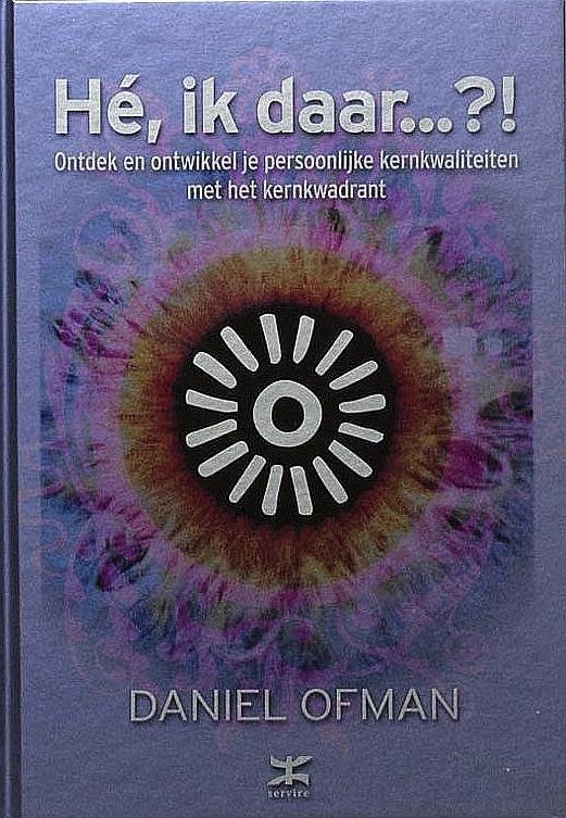 Ofman , Daniel .   [ isbn 9789021583563 ]  4823 - He , ik Daar .... ?!  ( Ontdek en ontwikkel je persoonlijke kernkwaliteiten met het kernkwadrant . ) Wist je al: dat iedereen van nature een aantal kernkwaliteiten heeft? dat jouw kernkwaliteiten alles 'kleuren' wat je doet en ziet?  -