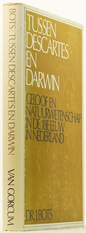 BOTS, H. - Tussen Descartes en Darwin. Geloof en natuurwetenschap in de achttiende eeuw in Nederland.