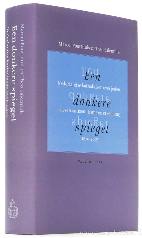 POORTHUIS, M., SALEMINK, T. - Een donkere spiegel. Nederlandse katholieken over joden, 1870 - 2005. Tussen antisemitisme en erkenning.