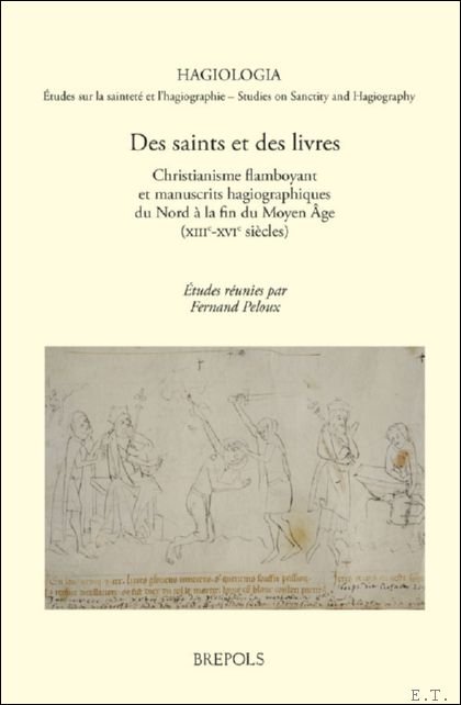 Fernand Peloux (ed) - Des saints et des livres. Christianisme flamboyant et manuscrits hagiographiques du Nord   la fin du Moyen  ge (XIIIe-XVIe si cle)