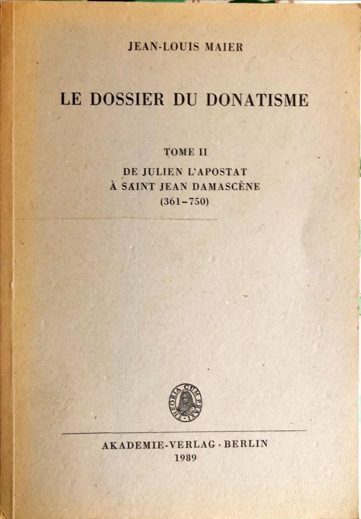 Maier,Jean-Louis - Le dossier du donatisme II (de Julien l'apostat à st Jean Damascėne (361-750)