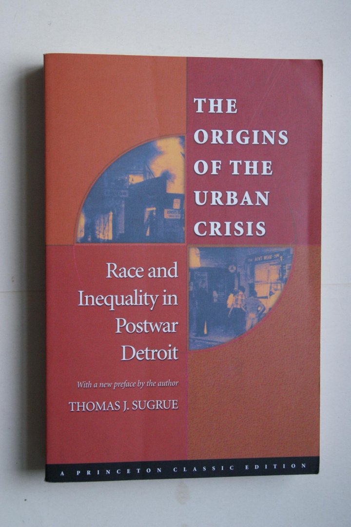 Sugrue, Thomas J. - The Origins Of The Urban Crisis