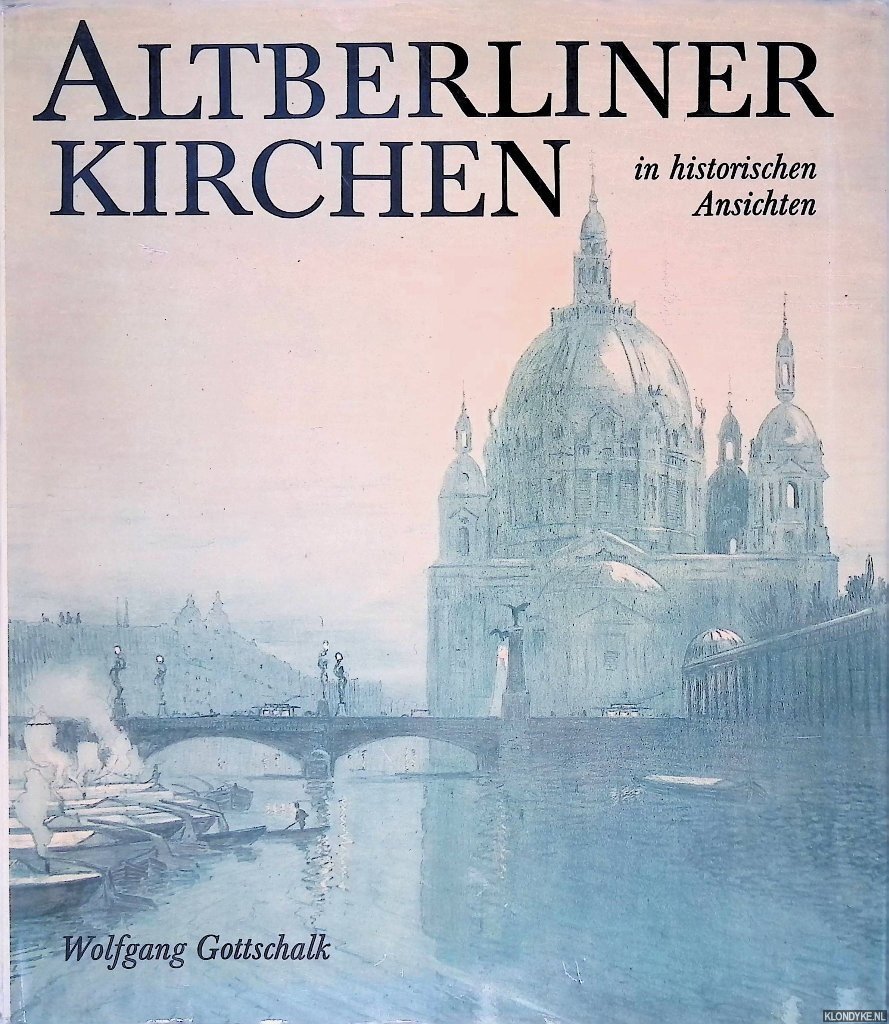 Gottschalk, Wolfgang - Altberliner Kirchen in historischen Ansichten