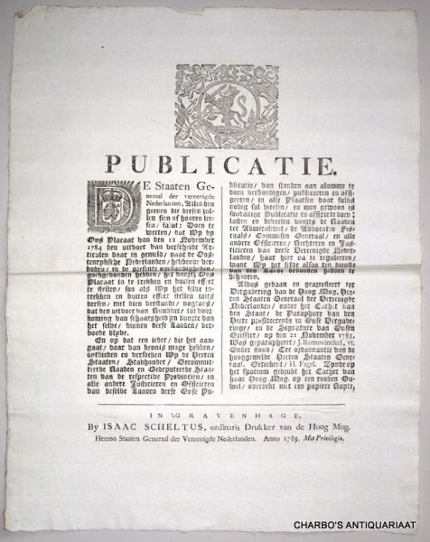 STAATEN GENERAAL, - Publicatie ... Doen te weeten, dat wy op ons placaat van den 12 November 1784 den uitvoer van verscheyde articulen daar in gemeld, naar de Oostenryksche Nederlanden, hebbende verboden, in de presente omstandigheden, goedgevonden hebben ... nog...