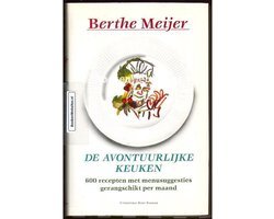 Berthe Meijer - De avontuurlijke keuken - 600 recepten met menusuggesties, gerangschikt per maand.