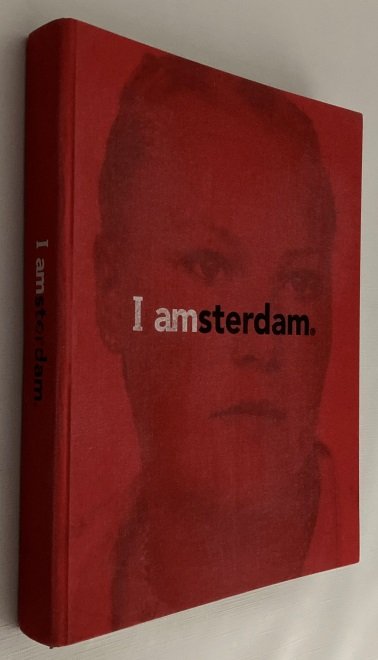 KesselsKramer, concept, ed. - Martin Bril, introduction - - I amsterdam. A portrait of a city and its people