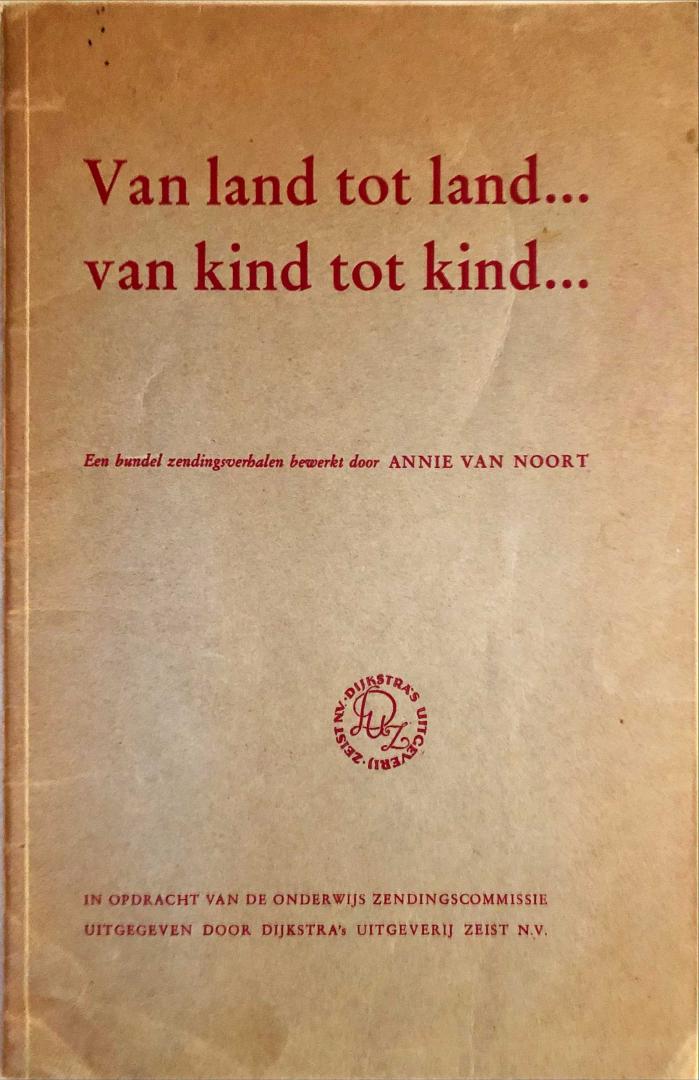 Noort, Annie van - Van land tot land ... van kind tot kind ... zendingsverhalen