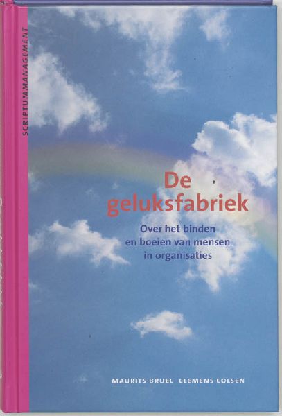 Bruel , Maurits. & Clemens Colsen . [ isbn 9789055941292 ] - De  Geluksfabriek . ( Over het binden en boeien van mensen in organisaties . )