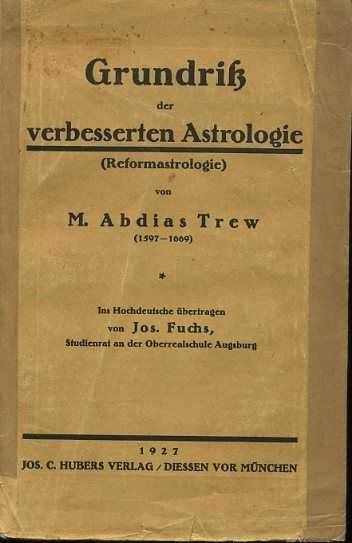 Trew, M. Abdias - Grundriss der verbesserten Astrologie (Reformastrologie). Ins Hochdeutsche übertragen von Jos. Fuchs
