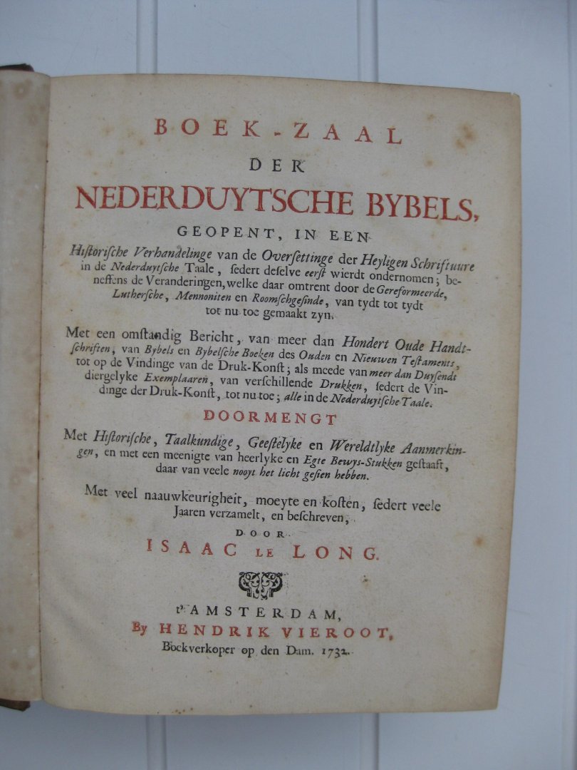 Long, Isaac le - Boek-Zaal der Nederduytsche Bybles, geopent, in een Historische Verhandelinge van de oversettinge der Heyligen Schriftuure in de Nederduytsche Taale...Met een omstandig Bericht...doormengt met Historische, Taalkundige, Geestelyke en Wereldlyke Aanmer