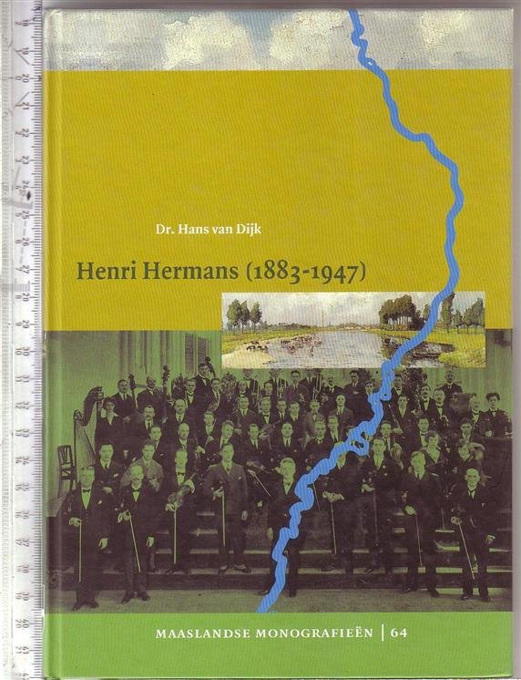Dijk, Hans van - Henri Hermans (1883-1947) : de grondlegger van het Limburgs muziekleven / Hans van Dijk