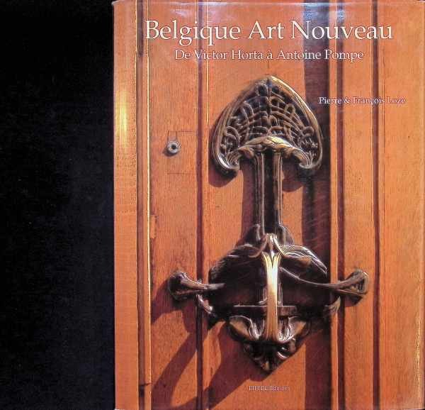 François Loze - Belgique Art Nouveau - de Victor Horta à Antoine Pompe
