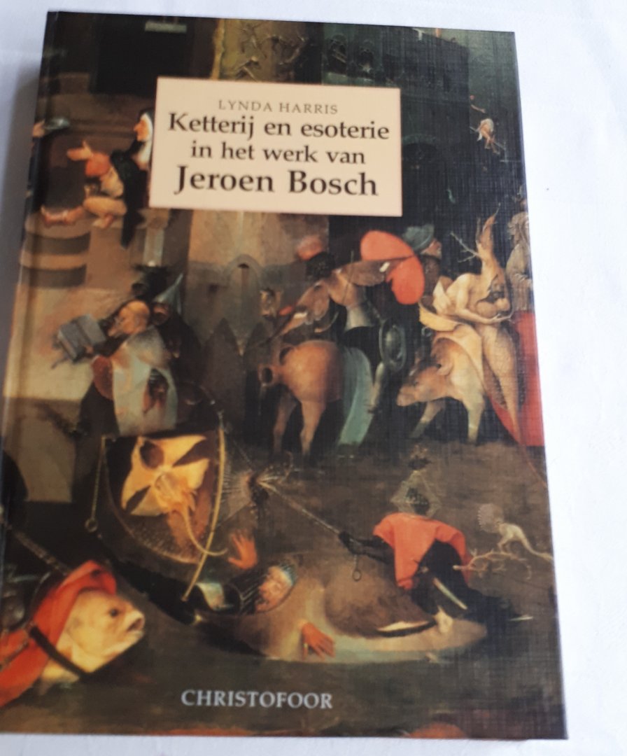 HARRIS, Lynda - Ketterij en esoterie in het werk van Jeroen Bosch