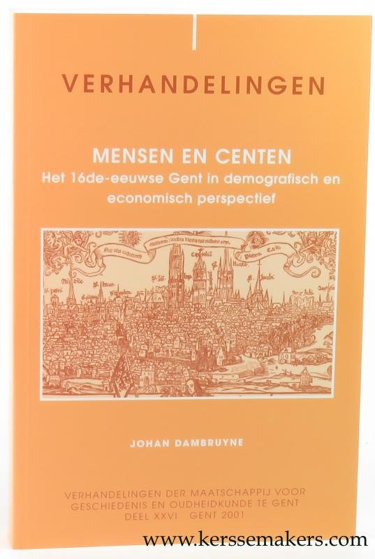 Mestdach, Klaartje. - Mensen en Centen. Het 16de-eeuwse Gent in demografisch en economisch perspectief.