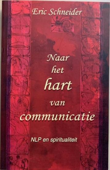 Schneider, Eric - NAAR HET HART VAN COMMUNICATIE. NLP en spiritualiteit.