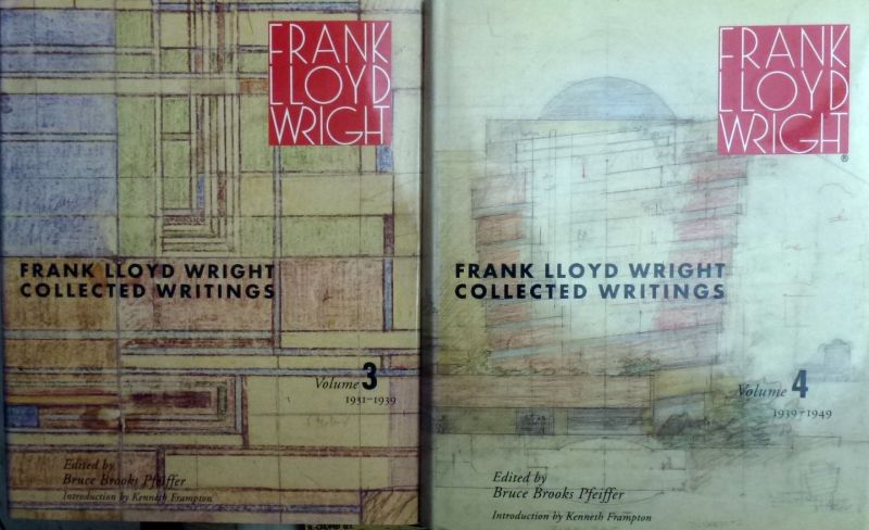 Bruce Brooks Pfeiffer. - Frank Lloyd Wright collected writings volumes 3 and 4 .